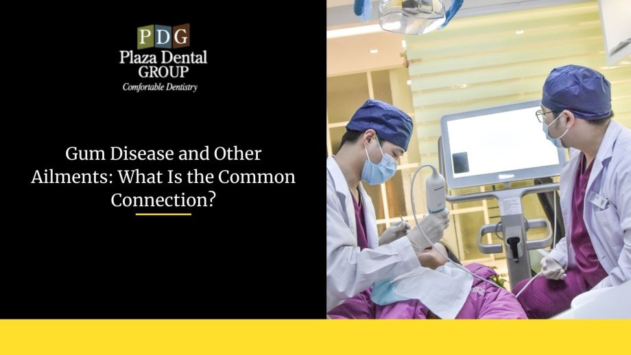 Gum Disease and Other Ailments: What Is the Common Connection?